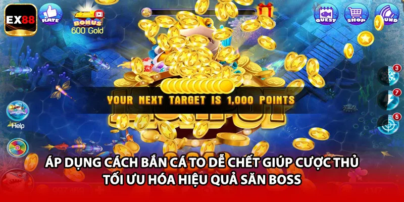 Áp dụng cách bắn cá to dễ chết giúp cược thủ tối ưu hóa hiệu quả săn boss