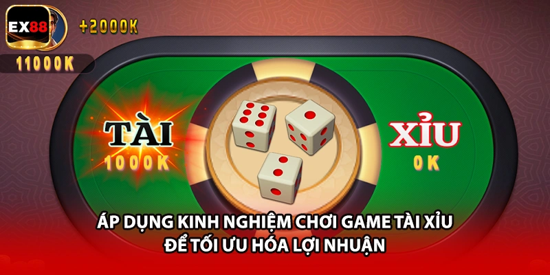 Áp dụng kinh nghiệm chơi game tài xỉu để tối ưu hóa lợi nhuận 