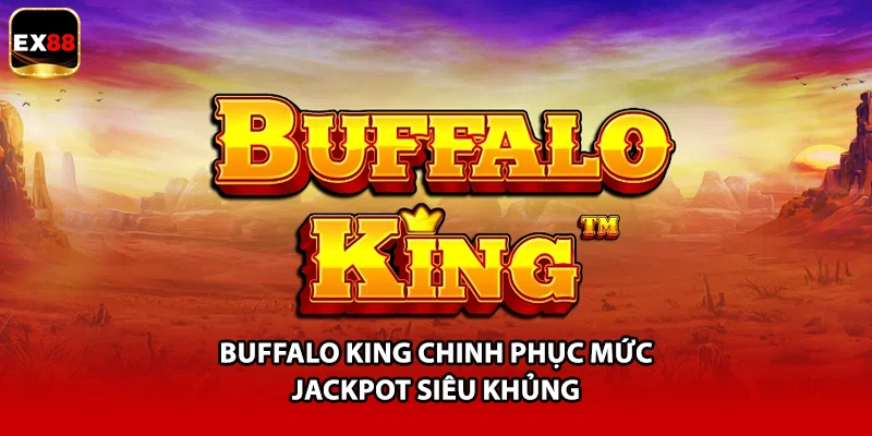 Buffalo King chinh phục mức Jackpot siêu khủng