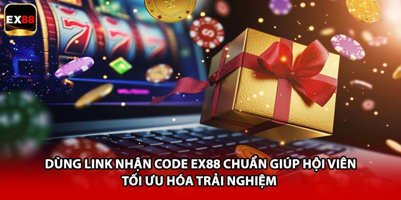 Dùng link nhận code EX88 chuẩn giúp hội viên tối ưu hóa trải nghiệm 