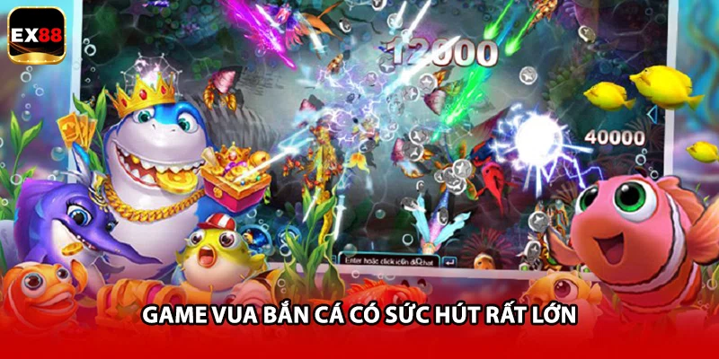 Game vua bắn cá có sức hút rất lớn