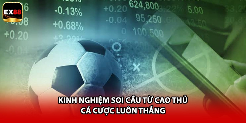 Kinh nghiệm soi cầu từ cao thủ cá cược luôn thắng