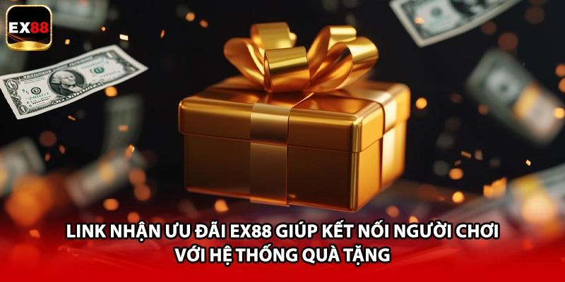 Link nhận ưu đãi EX88 giúp kết nối người chơi với hệ thống quà tặng