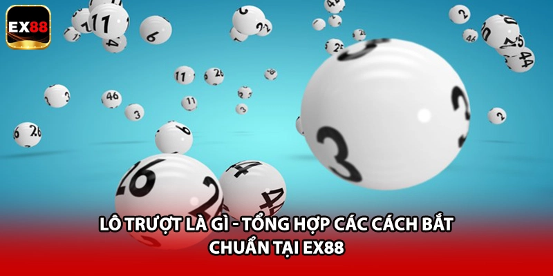 Lô Trượt Là Gì - Tổng Hợp Các Cách Bắt Chuẩn Tại EX88