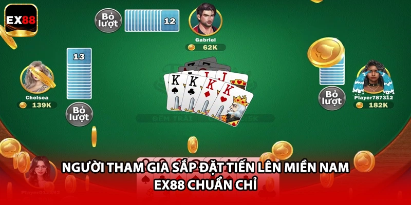Người tham gia sắp đặt Tiến Lên Miền Nam EX88 chuẩn chỉ