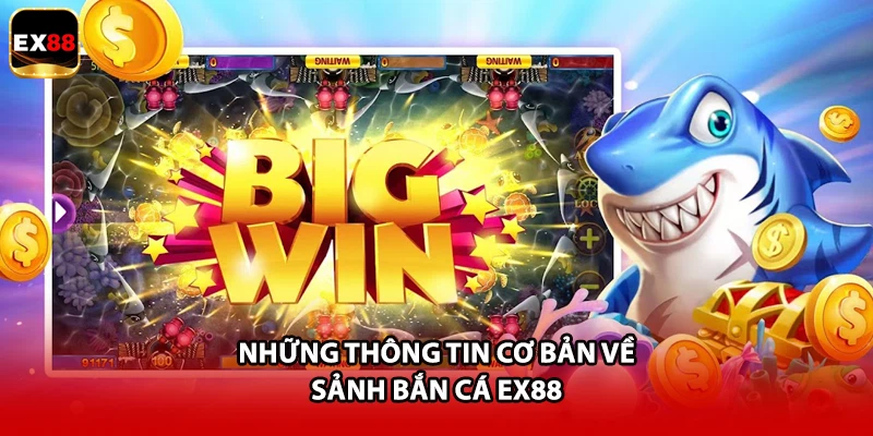 Những thông tin cơ bản về sảnh bắn cá EX88
