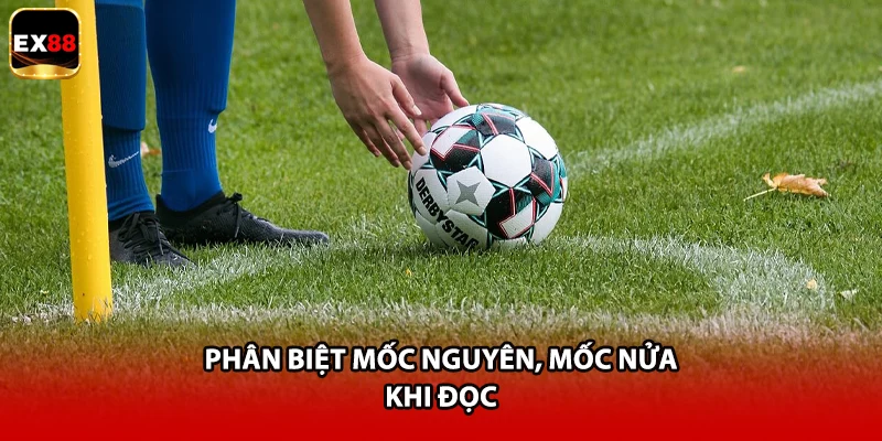 Phân biệt mốc nguyên, mốc nửa khi đọc
