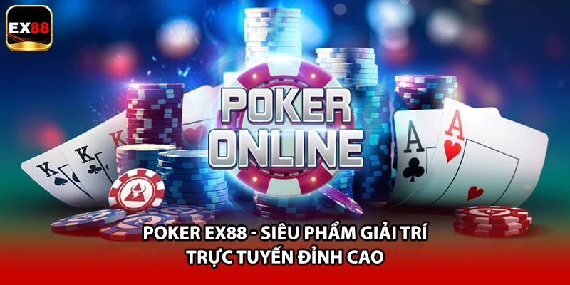 Poker EX88 - Siêu Phẩm Giải Trí Trực Tuyến Đỉnh Cao