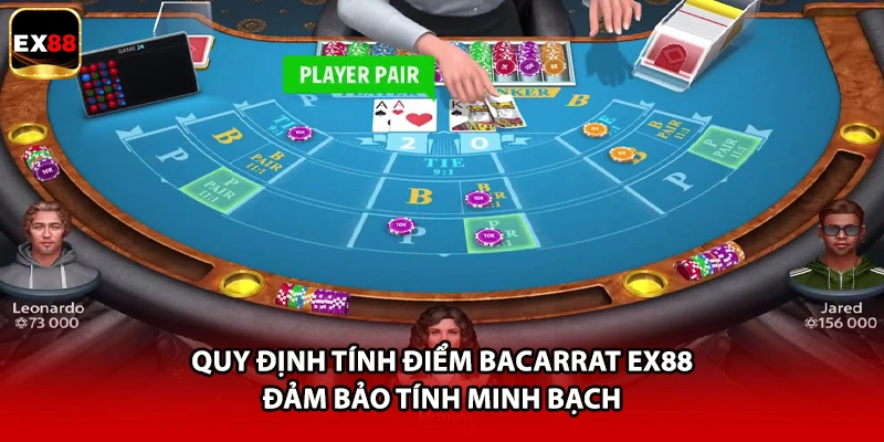 Quy định tính điểm Bacarrat EX88 đảm bảo tính minh bạch