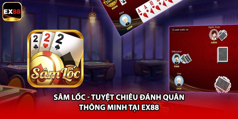 Sâm Lốc - Tuyệt Chiêu Đánh Quân Thông Minh Tại EX88