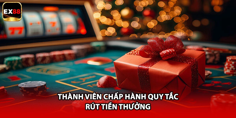 Thành viên chấp hành quy tắc rút tiền thưởng