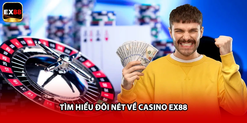 Tìm hiểu đôi nét về casino EX88