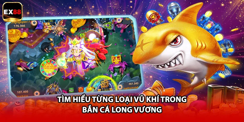 Tìm hiểu từng loại vũ khí trong bắn cá long vương 