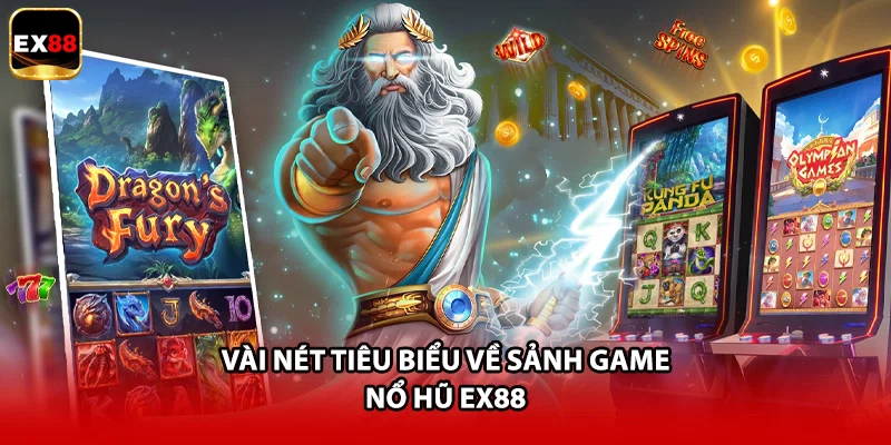 Vài nét tiêu biểu về sảnh game nổ hũ EX88