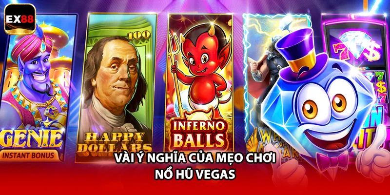 Vài ý nghĩa của mẹo chơi nổ hũ Vegas
